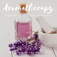 Aromatherapy - Atmospheric, Calm And Subtle Music For Healing Relax And Therapy, Vol. 7