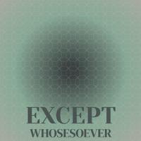 Except Whosesoever