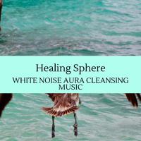 Healing Sphere - White Noise Aura Cleansing Music