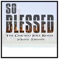 So Blessed (The Chicago Juke Remix)