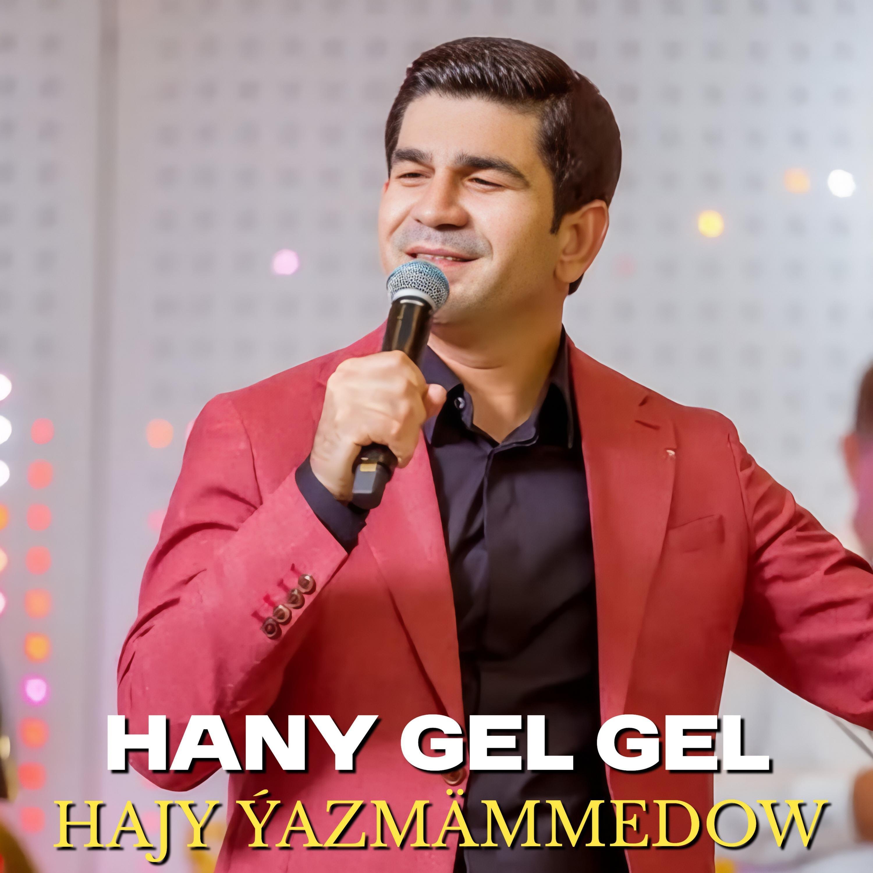 Hajy Ýazmämmedow-Hany gel (sohaprod)