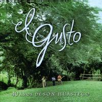 El Gusto - 40 Años de son Huasteco