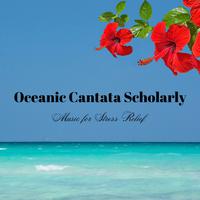 Oceanic Cantata Scholarly: Music for Stress Relief