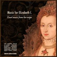 Music for Elizabeth I. : Court Music from Her Reign