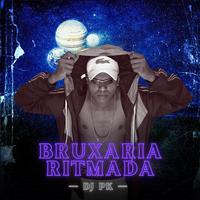 Bruxaria Ritmada do Dj Pk !