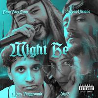 Might Be (feat. baxkpaxkzaxk, Mars Playground & Aly G)