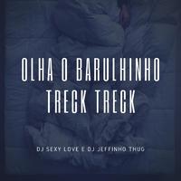 Olha o Barulhinho, Treck Treck