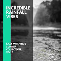 Incredible Rainfall Vibes - Lazy Mornings Summer Collection, Vol.8