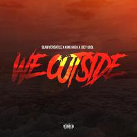 We Outside (feat. King Kash & Joey Cool)