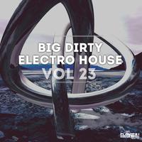 Big Dirty Electro House Vol. 23