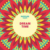 Ripples Presents: Dream Time