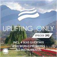 Uplifting Only Episode 392 (incl. 4 Seas Guestmix) [All Instrumental]