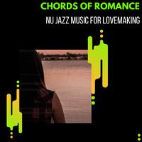 Chords Of Romance - Nu Jazz Music For Lovemaking