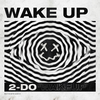 2-DO - Wake Up