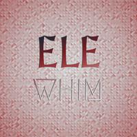 Ele Whim