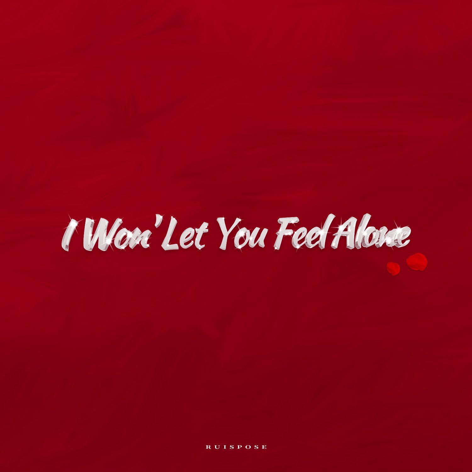 I Won' Let You Feel Alone