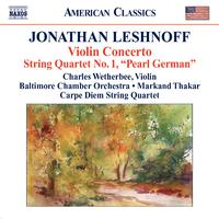 LESHNOFF, J.: Violin Concerto / Distant Reflections / String Quartet No. 1 (Wetherbee, Baltimore Chamber Orchestra, Thakar, Carpe Diem String Quartet)