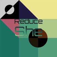 Reduce She