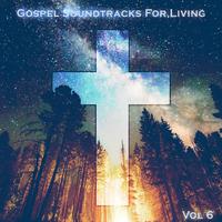 Gospel Soundtracks For Living Vol, 6