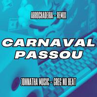 Carnaval Passou (Remix Arrochadeira)