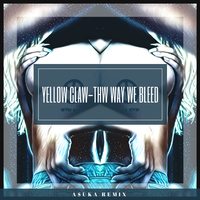 Yellow Claw - The Way We Bleed(A$UKA Remix)