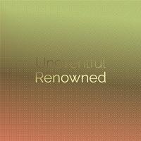 Uneventful Renowned