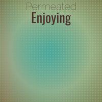 Permeated Enjoying