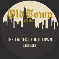 The Ladies of Old Town - Stronger