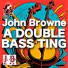 John Browne - A Double Bass Ting
