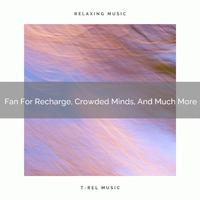 2021 New: Fan For Recharge, Crowded Minds, And Much More