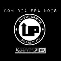 Bom Dia Pra Nois (feat. Mano Galax, Marlaum, Abstrato & Torto Mariote)