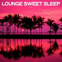 Lounge Sweet Sleep (Electronic Lounge Music Essential 2020)