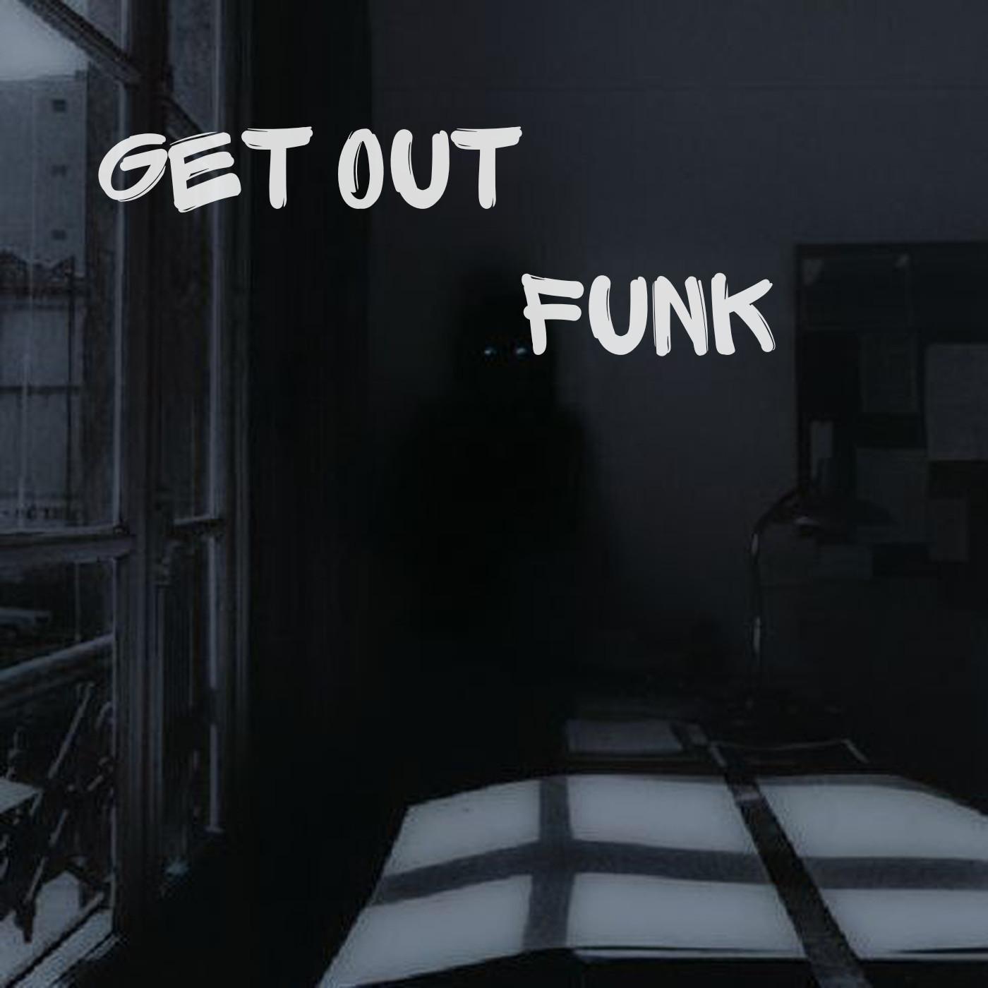 GET OUT FUNK