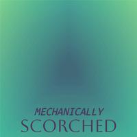 Mechanically Scorched