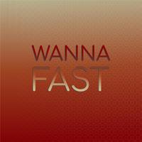 Wanna Fast