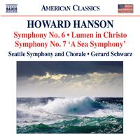 HANSON, H.: Symphonies (Complete), Vol. 5 - Symphonies Nos. 6 and 7 / Lumen in Christo (Seattle Symphony Chorale and Orchestra, Schwarz)