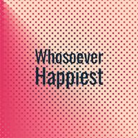 Whosoever Happiest