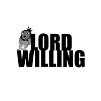 Lord Willing (Forreal This Time)