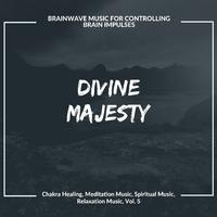 Divine Majesty (Brainwave Music For Controlling Brain Impulses) (Chakra Healing, Meditation Music, Spiritual Music, Relaxation Music, Vol. 5)