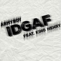 IDGAF (feat. King Henry)