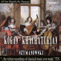 Kogan: Khachaturian - Szymanowski, Volume 1