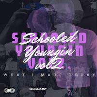 Schooled Youngin Vol 2. :What I Made Today