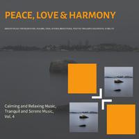 Peace, Love & Harmony (Ambient Music For Meditation, Healing, Yoga, Dhyana, Inner Peace, Positive Thoughts And Mental Stability) (Calming And Relaxing Music, Tranquil And Serene Music, Vol. 4)