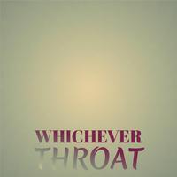 Whichever Throat