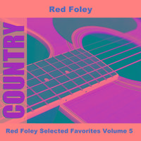 Red Foley Selected Favorites Volume 5