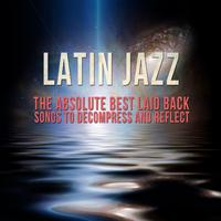 Latin Jazz: The Absolute Best Laid Back Songs to Decompress and Reflect