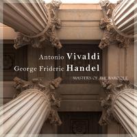 Antonio Vivaldi & George Frideric Handel - Masters of the Baroque