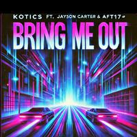 Bring Me Out (feat. Jayson Carter, Kotics & AFT17)