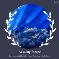 Relaxing Escape - Easy Listening Music For Stress Relief And Mindfulness