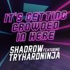 Shadrow - It's Getting Crowded in Here (feat. TryHardNinja)
